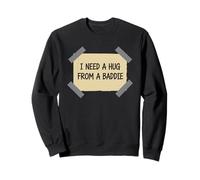 I Need A Hug from A Baddie Funny Text Graphic Flirt Meme Fun Felpa