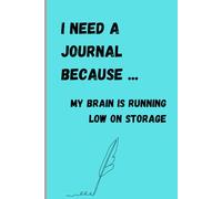 I need a journal because...my brain is running low on storage