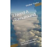 I Need A Turnaround: How To Go Right When The World Goes Left