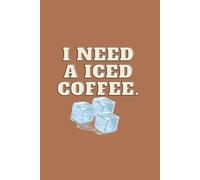 I Need an Iced Coffee: A Cute Brown Aesthetic Journal for Women, Students, and Coffee Lovers
