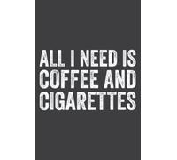 I Need Coffee and My Cigarettes Funny Smokers Gift: Weekly Planner Journal: Notebook Planner,To Do List, Weekly Organizer (6" x9")