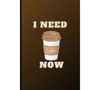 I Need Coffee Now: 6x9 Caffeine Lover Notebook • 120-Page Journal