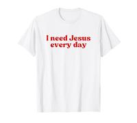 I Need Jesus Every Day, Christian Faith Worship Religious Maglietta