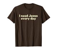 I Need Jesus Every Day, Christian Faith Worship Religious Maglietta