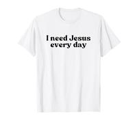 I Need Jesus Every Day, Christian Faith Worship Religious Maglietta