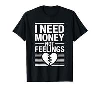 I Need Money Not Feelings Hustle Finance - Maglietta
