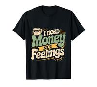 I Need Money Not Feelings Hustle Finance - Maglietta