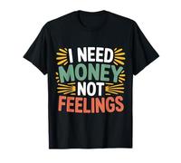 I Need Money Not Feelings Hustle Finance - Maglietta