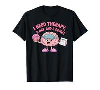 I Need Therapy, A Nap And A Donut Funny Brain Quote Maglietta