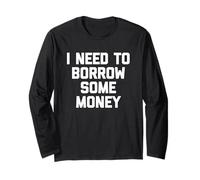 I Need To Borrow Some Money - Divertente Detto Sarcastico novità Maglia a Manica