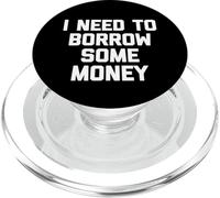 I Need To Borrow Some Money - Divertente detto Sarcastico Novità PopSockets PopGrip per MagSafe