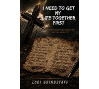 I Need to Get My Life Together First: It's Not What You Think. Can We Talk About It?