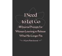 I Need to Let Go: 100 Journal Prompts for Women Learning to Release What No Longer Fits (Black & White Edition)