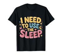 I Need To Use The Sleep Sleepy Puns Nap |- Maglietta