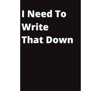 I Need To Write That Down