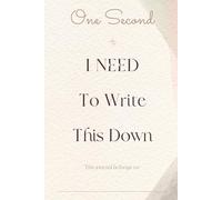 I NEED To Write This Down: One Second Please, I need to write this down. Cute and Cozy Notebook Journal, Gift For Friends and Family, Moms.