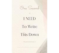 I NEED To Write This Down: One Second Please, I need to write this down. Cute and Cozy Notebook Journal, Gift For Friends and Family, Moms.
