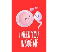 I Need You Inside Me: A Funny Naughty Science Pun Journal - Cute Biology Humor Gift for Boyfriend or Husband (120 Lined Pages)