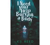 I Need Your Help Burying A Body