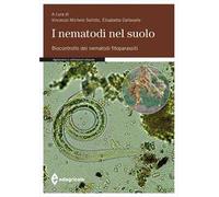 I nematodi nel suolo. Biocontrollo dei nematodi fitoparassiti. Ediz. a colori