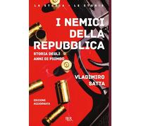 Libri Vladimiro Satta - I Nemici Della Repubblica. Storia Degli Anni Di Piombo