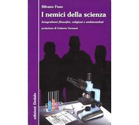 I nemici della scienza. Integralismi filosofici, religiosi e ambientalisti