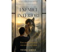 I NEMICI INTERIORI: EDUCARE IL CERVELLO PER DIVENTARE LIBERI