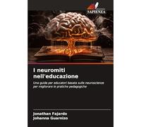 I neuromiti nell'educazione: Una guida per educatori basata sulle neuroscienze per migliorare le pratiche pedagogiche