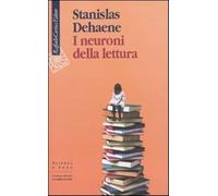I neuroni della lettura - Dehaene Stanislas