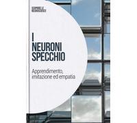 I neuroni specchio: Apprendimento imitazione ed empatia: SCOPRIRE LE NEUROSCIENZE