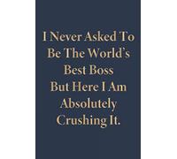 I Never Asked To Be The World's Best Boss But Here I Am Crushing It!: Lined notebook (6"x9" 120 Pages)