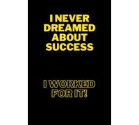 I Never Dreamed About Success. I Worked For It.: Inspirational Notebook