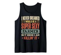 I Never Dreamed I Would Be A Super Sexy Farmer But Here I Am Canotta