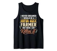 I Never Dreamed I Would Be A Super Sexy Farmer But Here I Am Canotta
