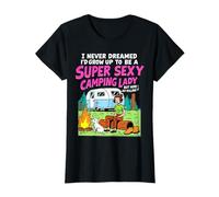 I never dreamed I'd grow up to be a super sexy camping lady Maglietta