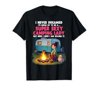 I never dreamed I'd grow up to be a super sexy camping lady Maglietta