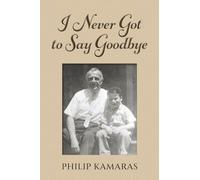 I Never Got to Say Goodbye: A Memoir