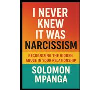 I Never Knew It Was Narcissism Recognizing the Hidden Abuse in Your Relationship