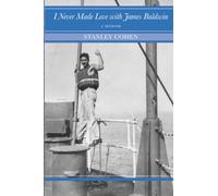 I Never Made Love with James Baldwin: A Memoir