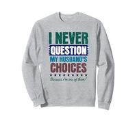 I Never Question My Husband's Choices Funny Anniversary Moglie Felpa