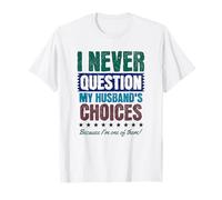 I Never Question My Husband's Choices Funny Anniversary Moglie Maglietta