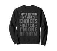 I Never Question My Wife's Choices Divertente Sarcastico Marito Felpa
