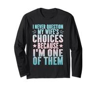 I Never Question My Wife's Choices Divertente Sarcastico Marito Maglia a Manica