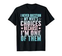 I Never Question My Wife's Choices Divertente Sarcastico Marito Maglietta