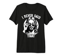 I Never Said That, Gesù | Funny Jesus Meme Maglietta Premium