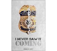 I Never Saw It Coming: Forty-Six Year Working in Law Enforcement