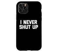I Never Shut Up - Divertente detto sarcastico carino fresco novità Custodia per iPhone 11 Pro