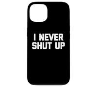 I Never Shut Up - Divertente detto sarcastico carino fresco novità Custodia per iPhone 13