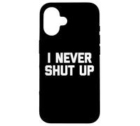 I Never Shut Up - Divertente detto sarcastico carino fresco novità Custodia per iPhone 16