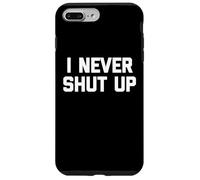 I Never Shut Up - Divertente detto sarcastico carino fresco novità Custodia per iPhone 7 Plus/8 Plus